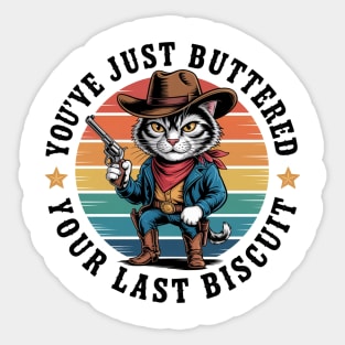 You'Ve Just Buttered Your Last Biscuit Western Cat Cowboy Sticker